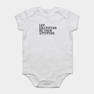 LET GRATITUDE BE YOUR ATTITUDE. Baby Bodysuit